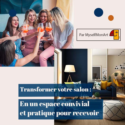 visuel promotionnel signé MyselfMonArt, montrant des amies trinquant joyeusement et des salons bien aménagés avec des canapés confortables, coussins colorés et luminaires design. Le message met en avant l'idée de transformer son salon en un lieu accueillant et fonctionnel pour recevoir des invités.